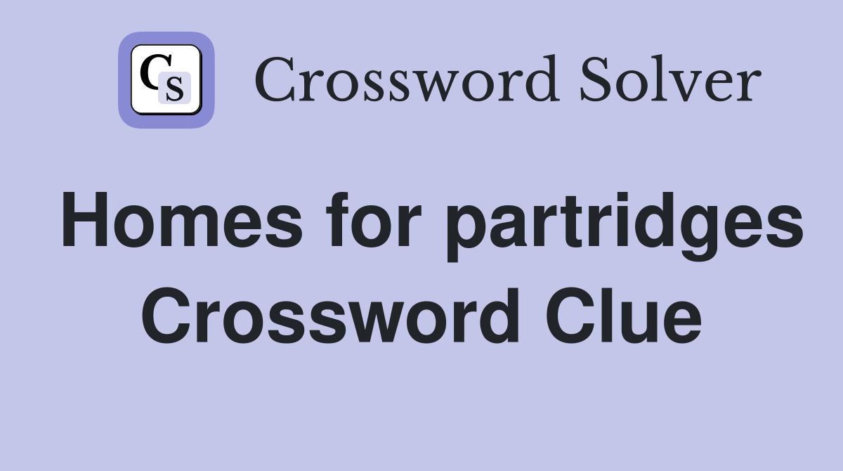 Homes for partridges Crossword Clue