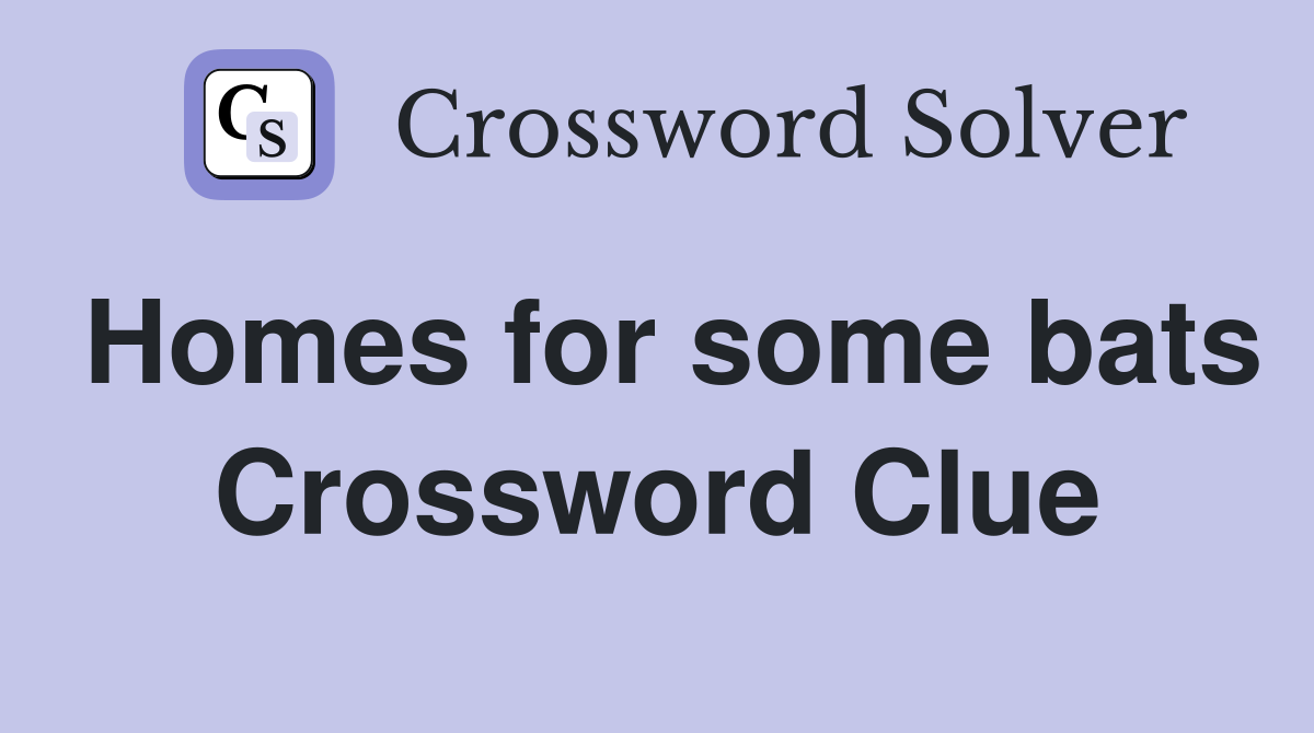 Homes for some bats Crossword Clue