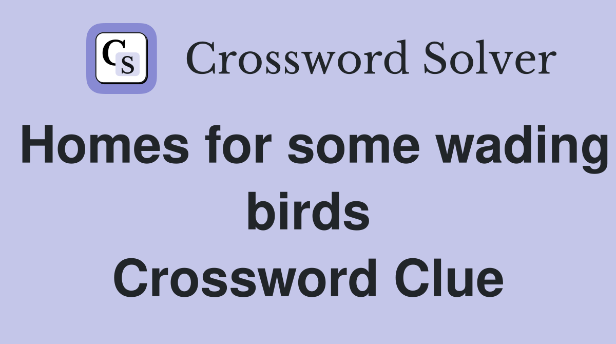 Homes for some wading birds Crossword Clue