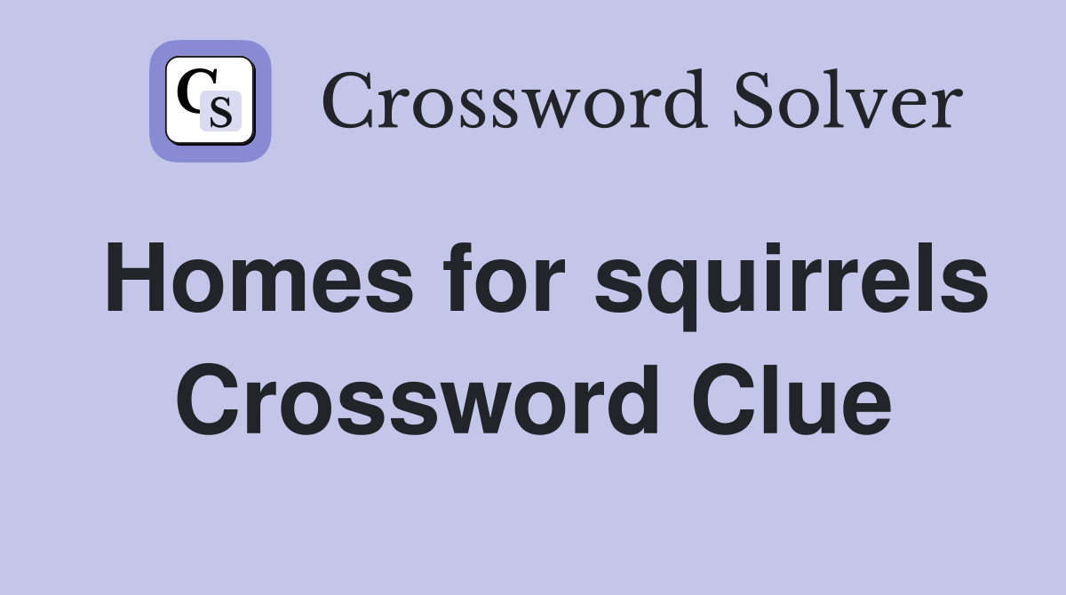 Homes for squirrels Crossword Clue