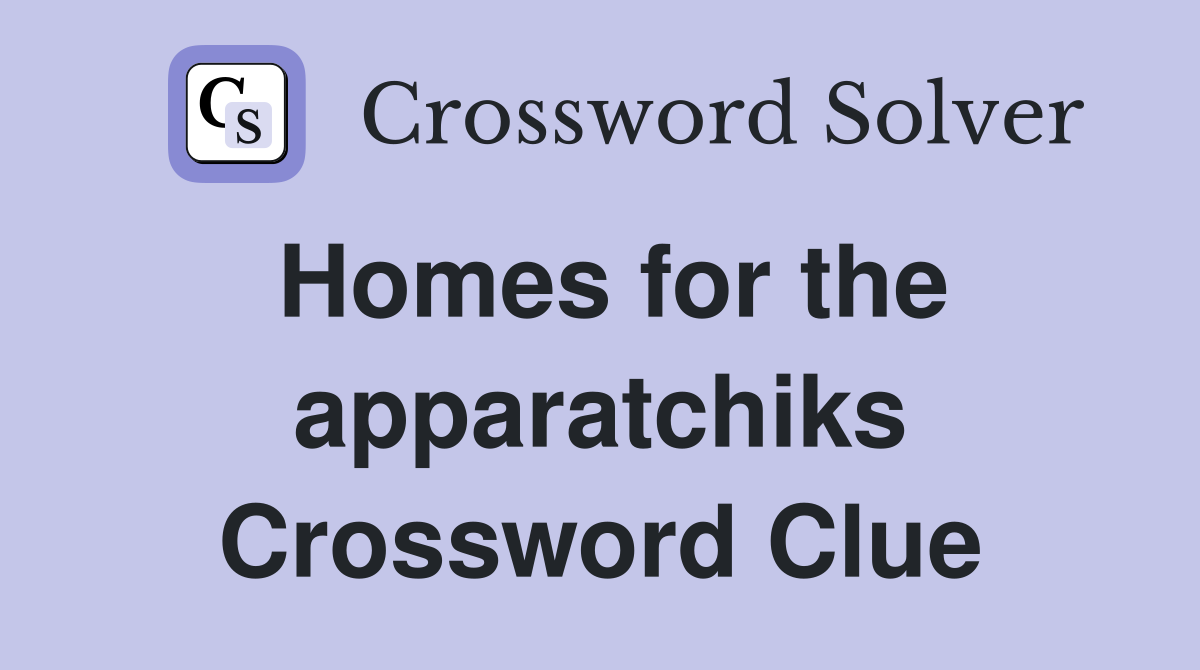Homes for the apparatchiks Crossword Clue