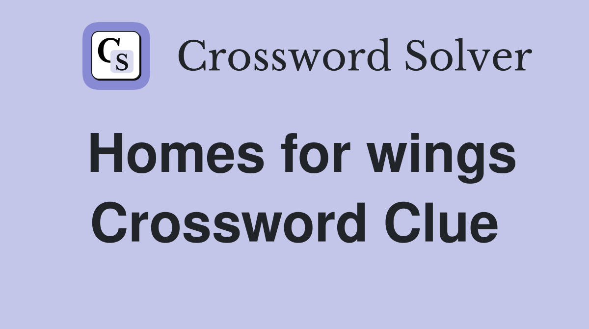 Homes for wings Crossword Clue