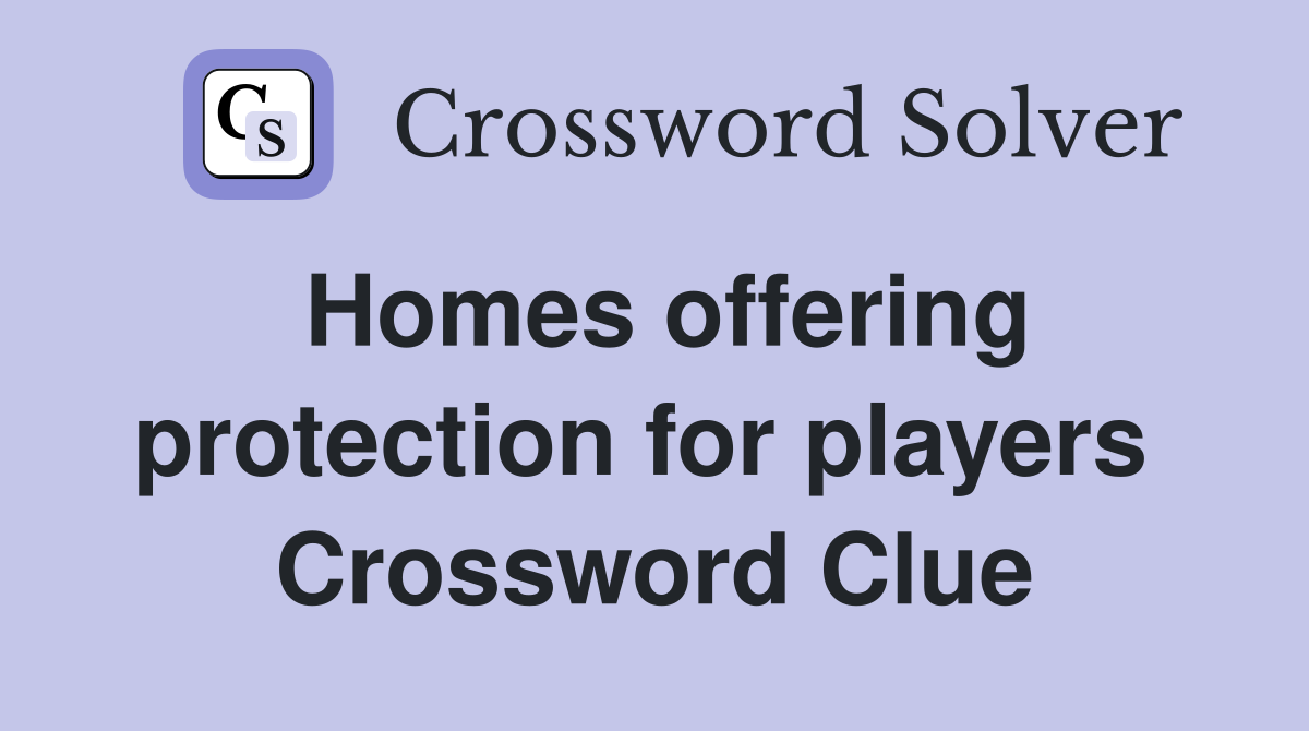 Homes offering protection for players  Crossword Clue