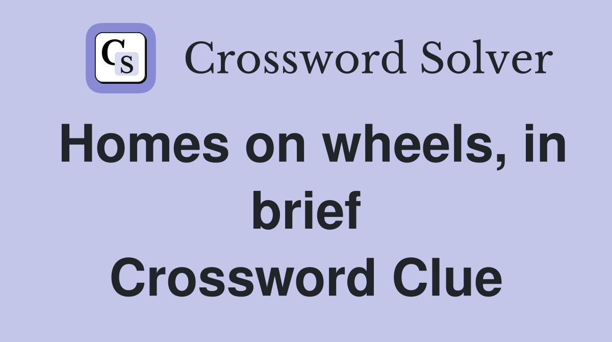 Homes on wheels, in brief Crossword Clue