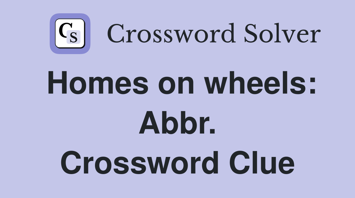 Homes on wheels: Abbr. Crossword Clue
