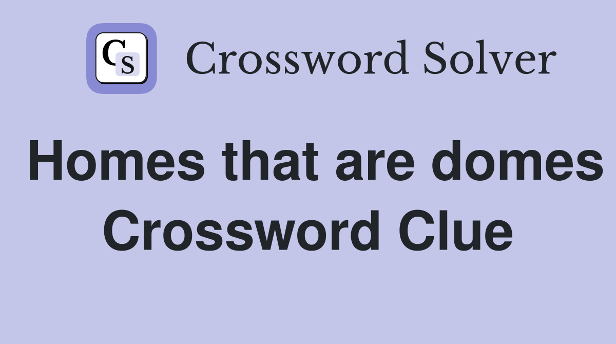 Homes that are domes Crossword Clue