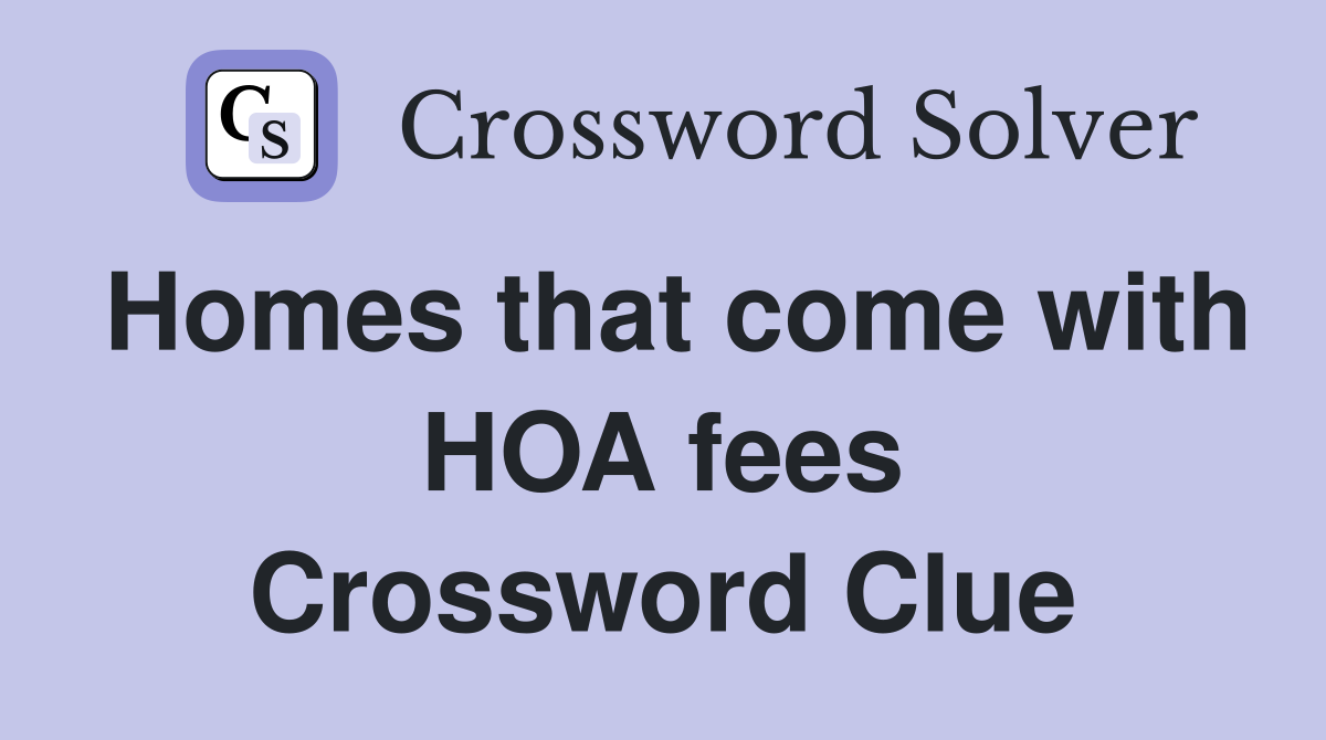 Homes that come with HOA fees Crossword Clue