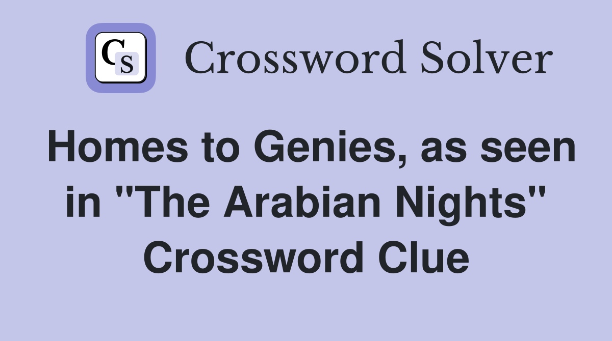 Homes to Genies, as seen in "The Arabian Nights" Crossword Clue
