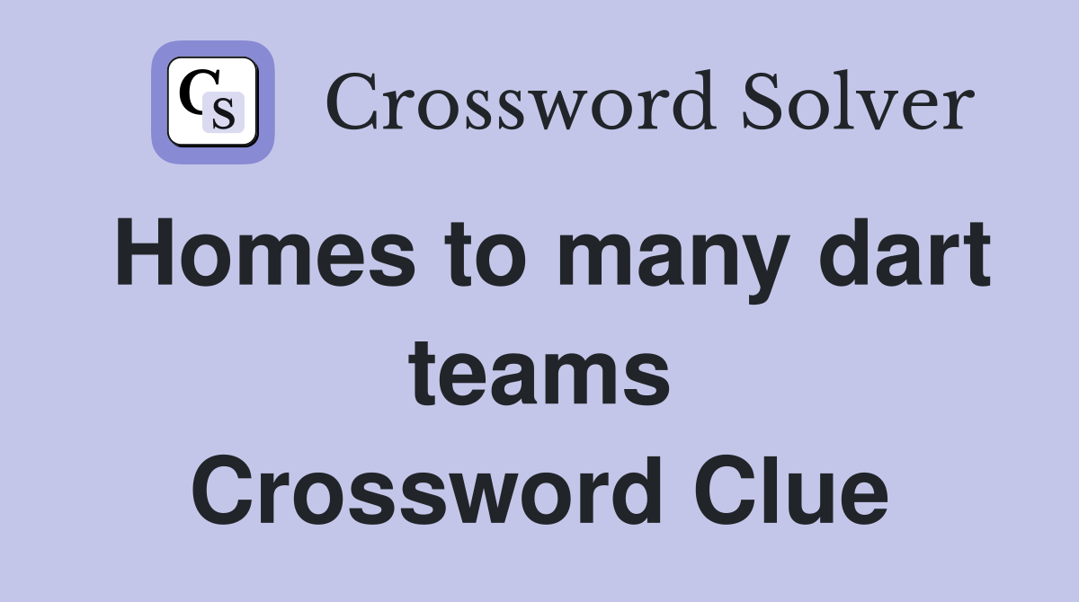 Homes to many dart teams Crossword Clue