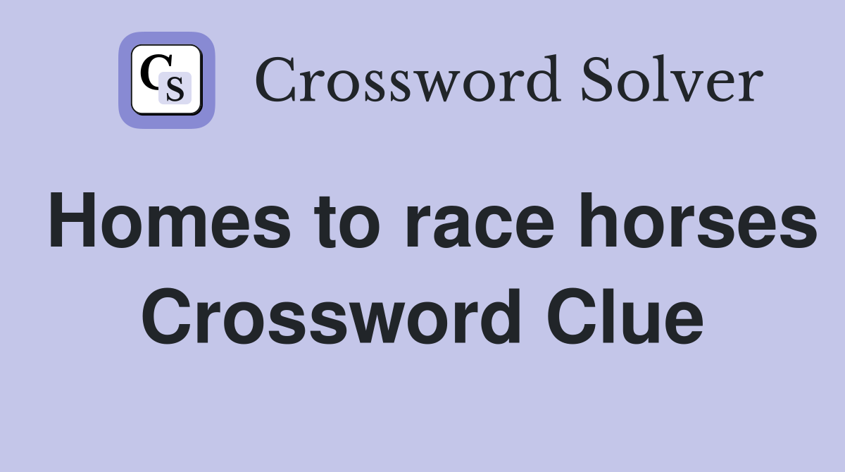 Homes to race horses Crossword Clue