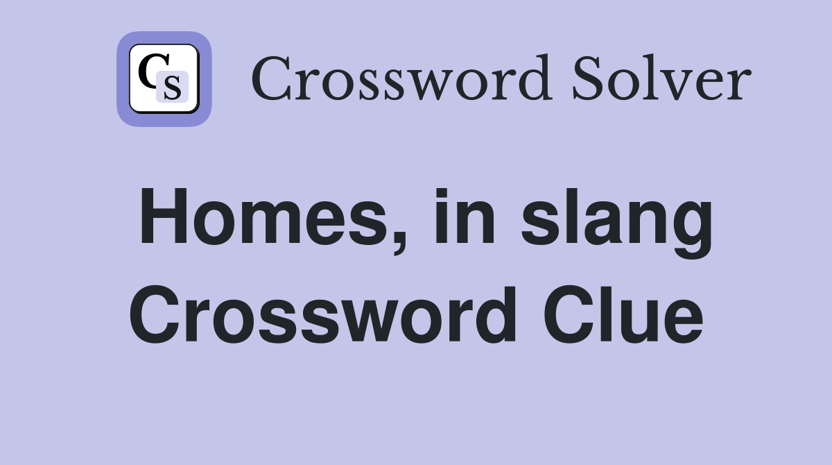 Homes, in slang Crossword Clue