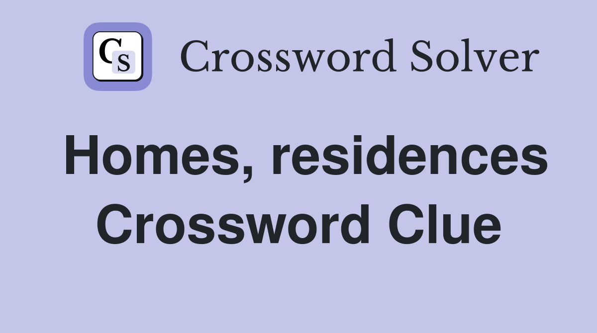 Homes, residences Crossword Clue