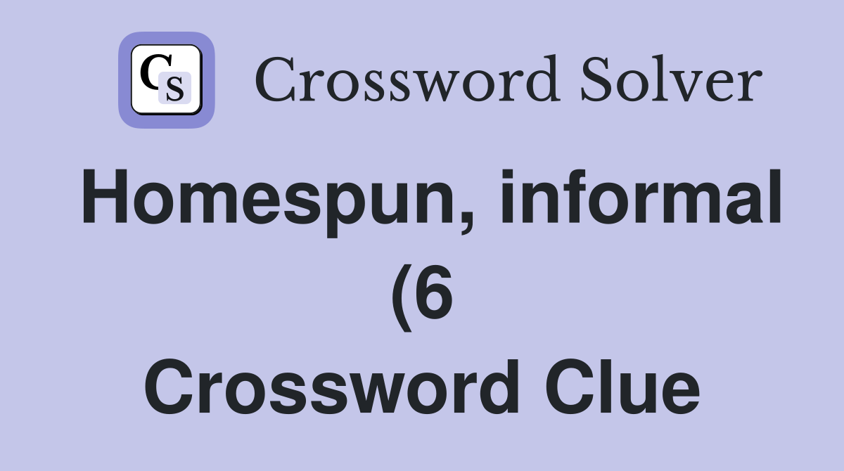 Homespun informal (6) Crossword Clue Answers Crossword Solver Homespun informal (6) Crossword Clue Answers Crossword Solver