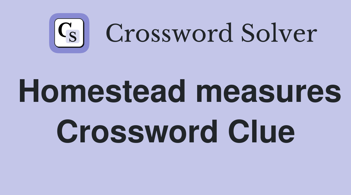 Homestead measures Crossword Clue