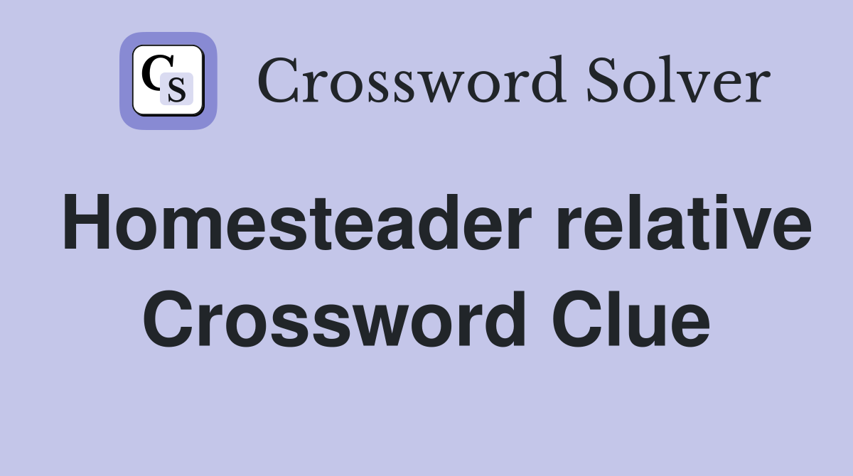 Homesteader relative Crossword Clue