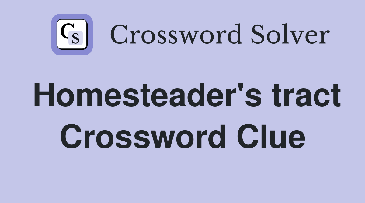 Homesteader's tract Crossword Clue