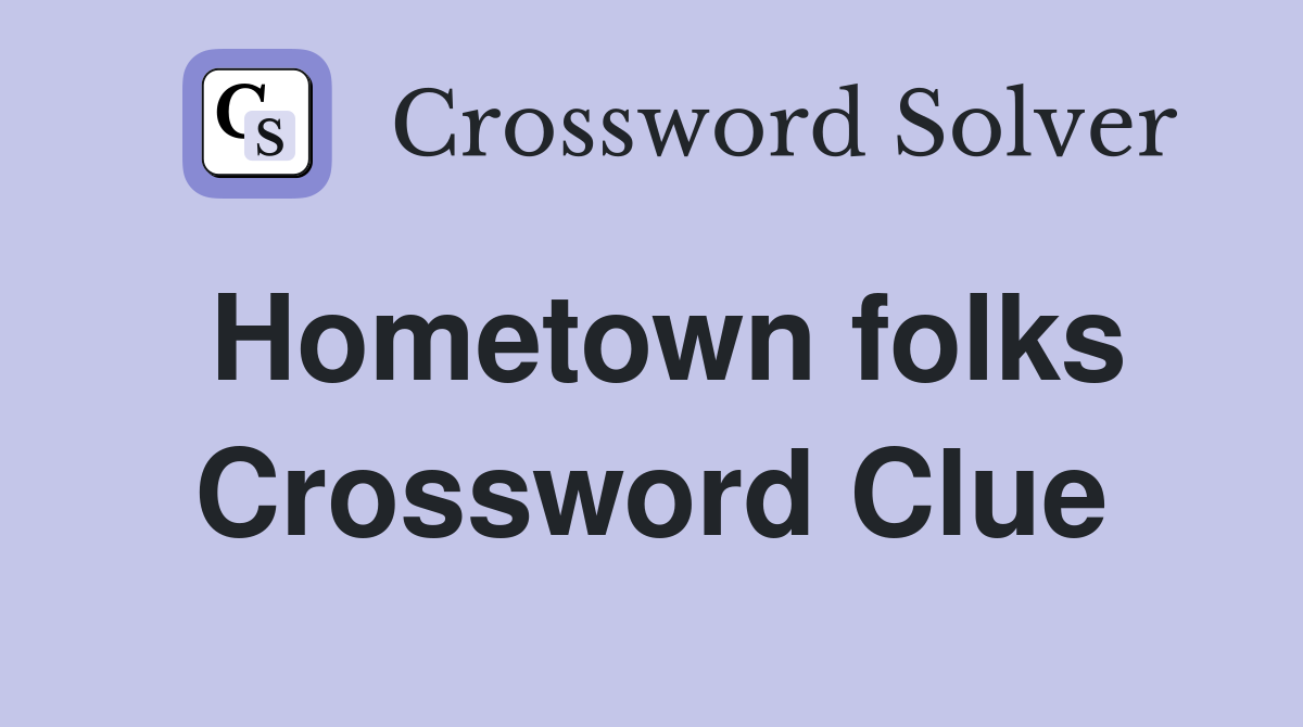 Hometown folks Crossword Clue