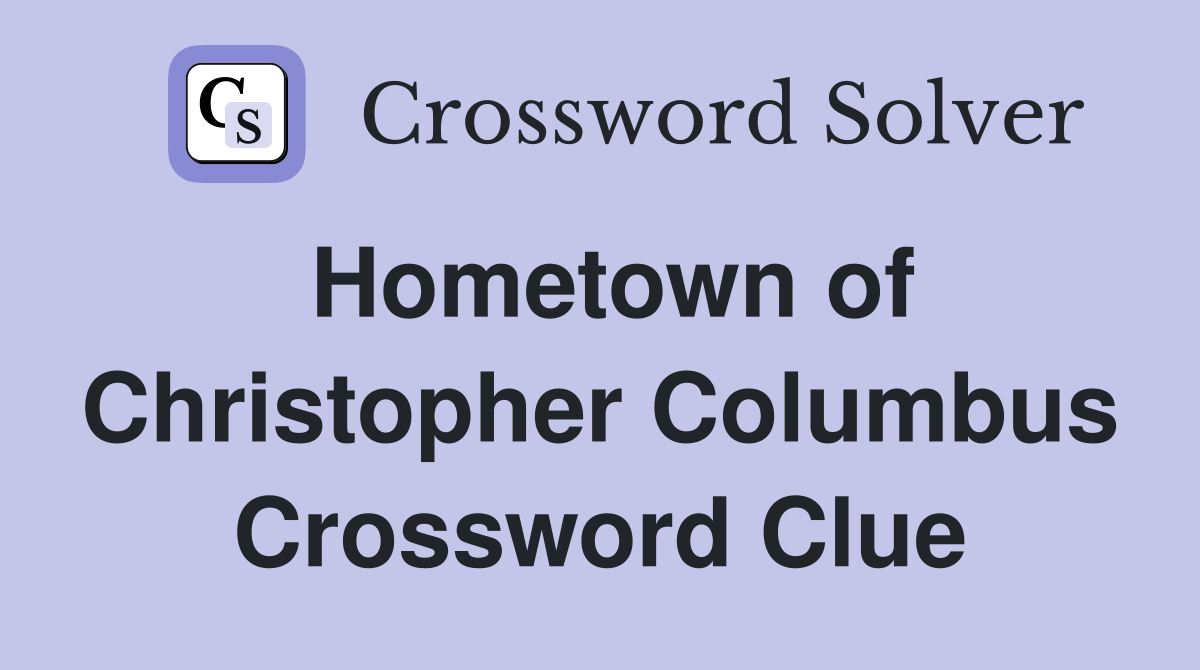 Hometown of Christopher Columbus Crossword Clue
