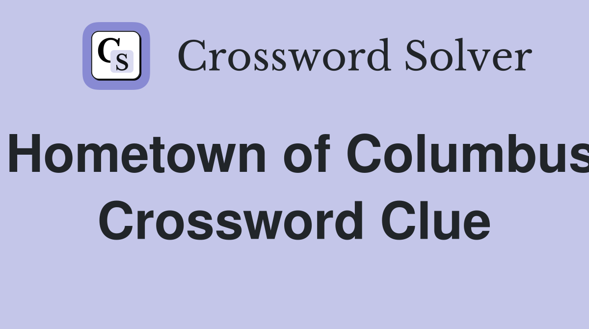 Hometown of Columbus Crossword Clue