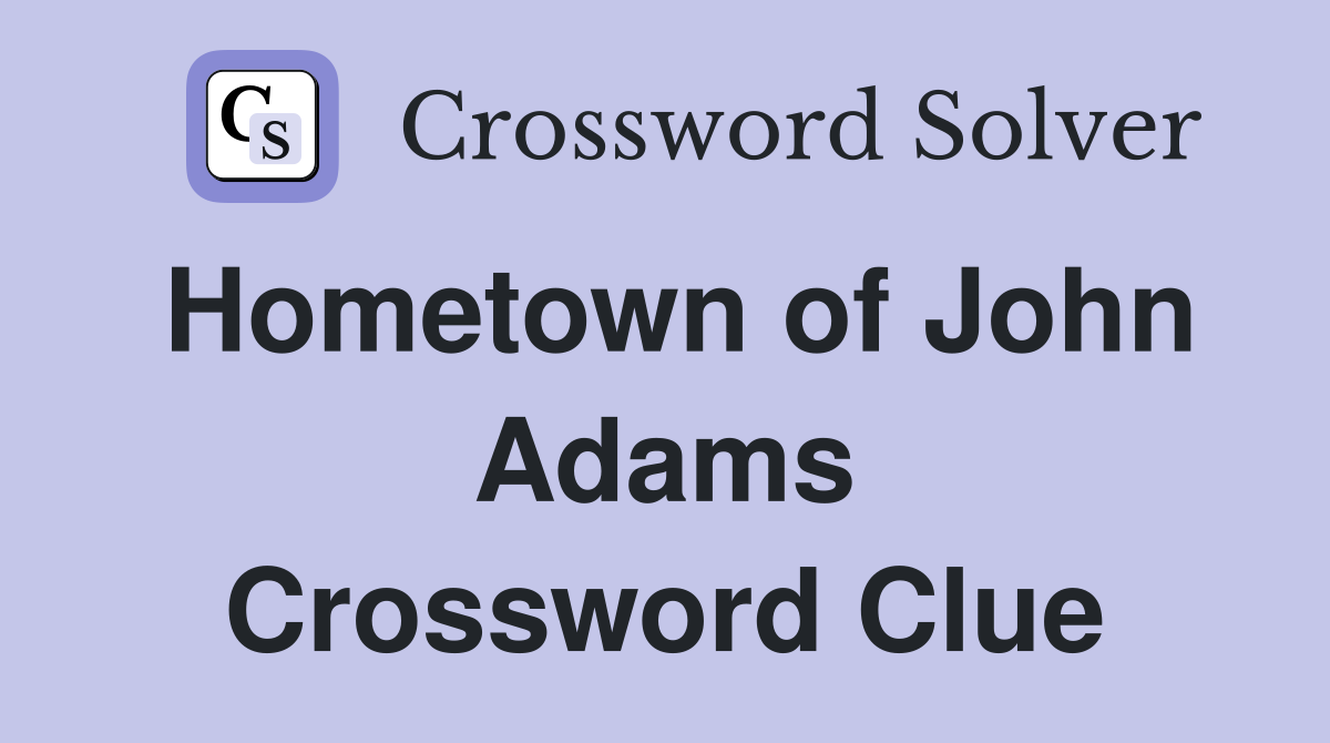 Hometown of John Adams Crossword Clue