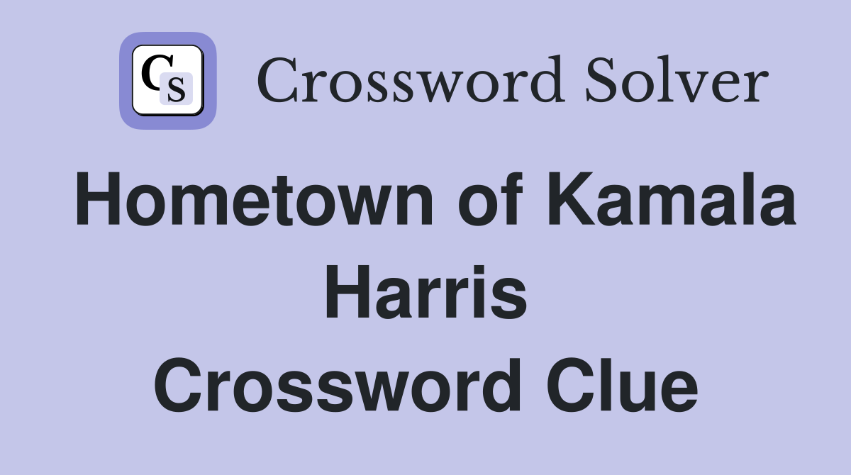 Hometown of Kamala Harris Crossword Clue