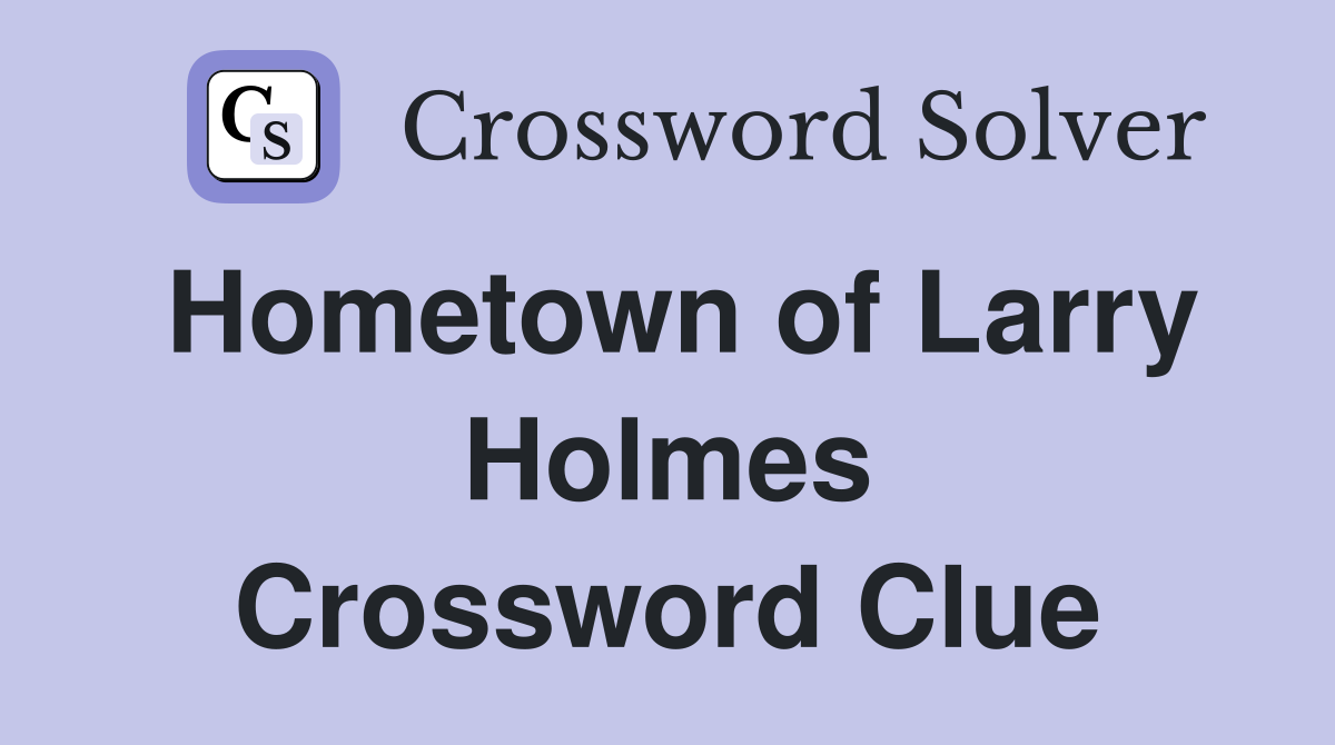 Hometown of Larry Holmes Crossword Clue