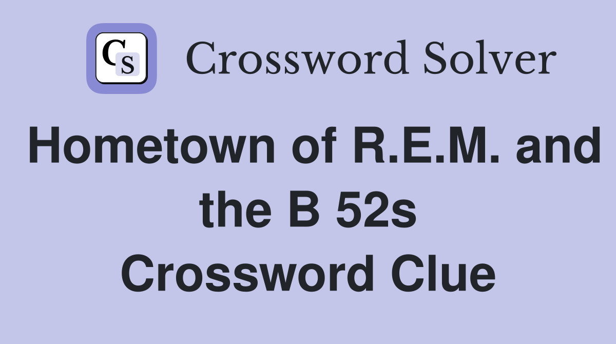 Hometown of R.E.M. and the B 52s Crossword Clue
