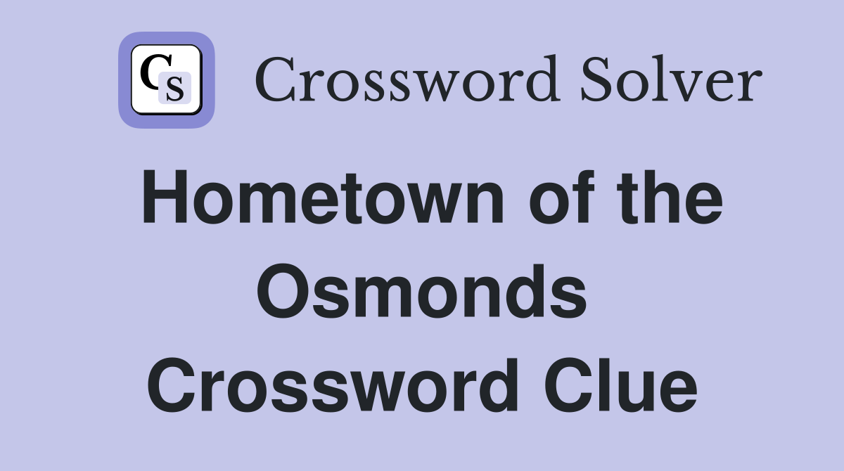 Hometown of the Osmonds Crossword Clue