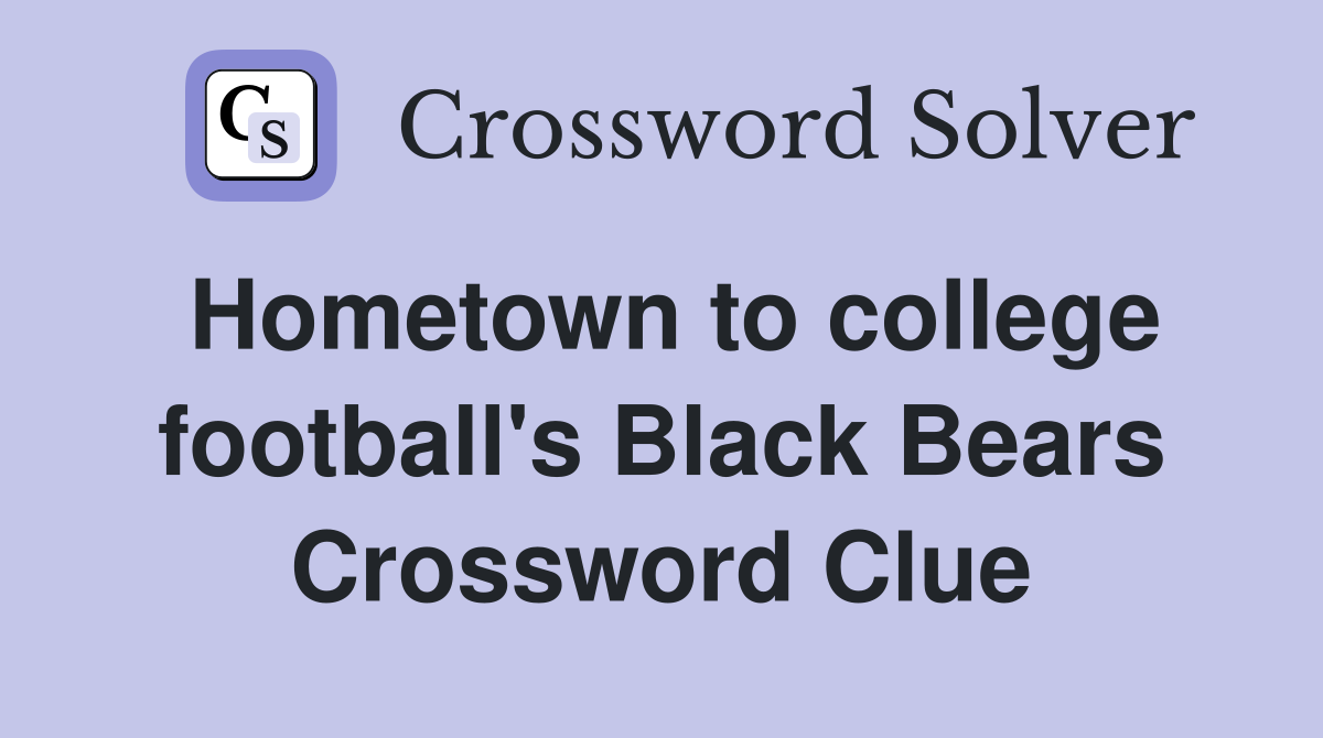Hometown to college football's Black Bears Crossword Clue