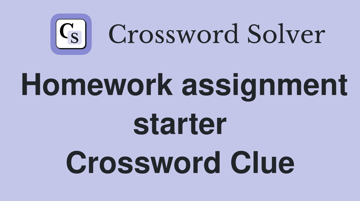 Homework assignment starter Crossword Clue