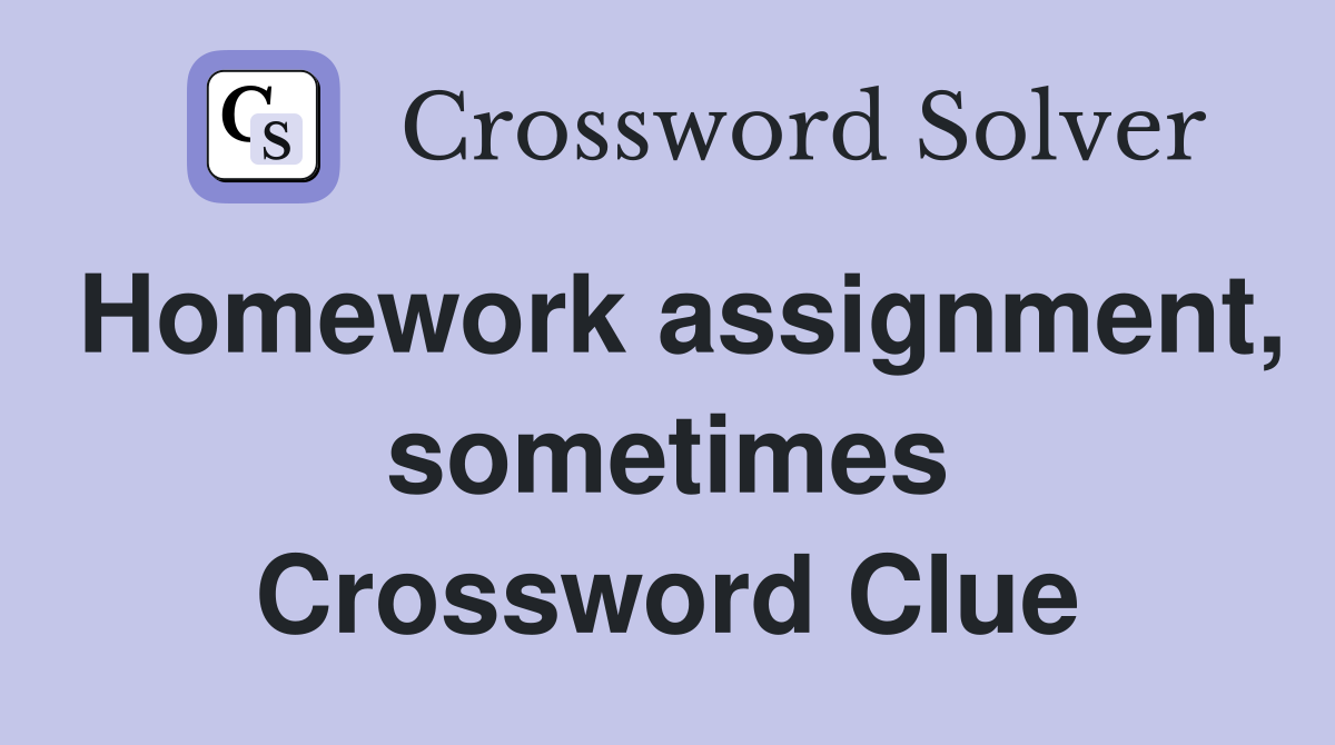 Homework assignment, sometimes Crossword Clue