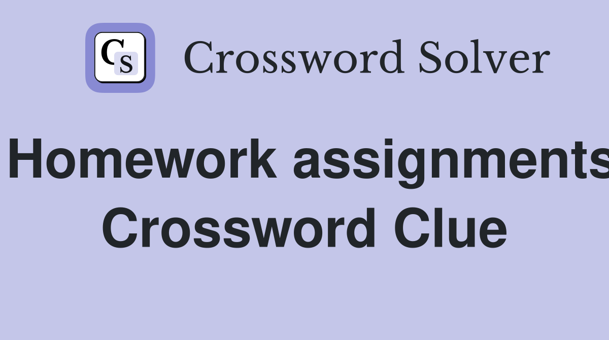 Homework assignments Crossword Clue