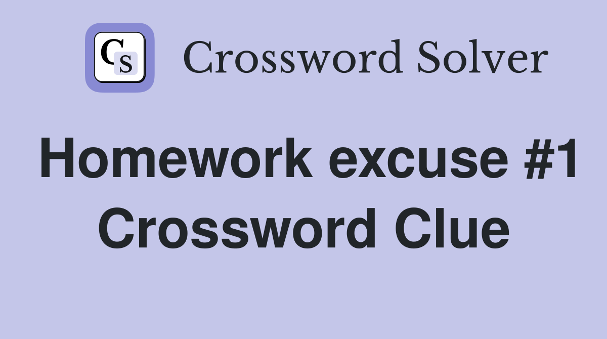 Homework excuse #1 Crossword Clue