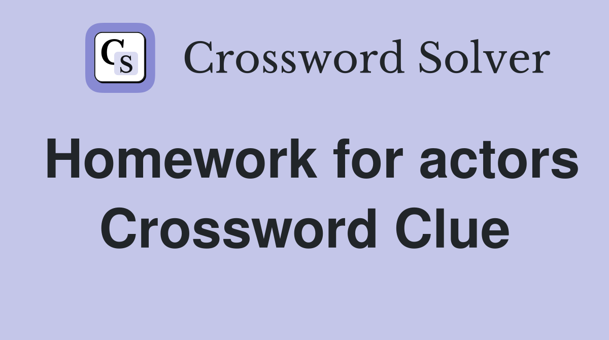 Homework for actors Crossword Clue