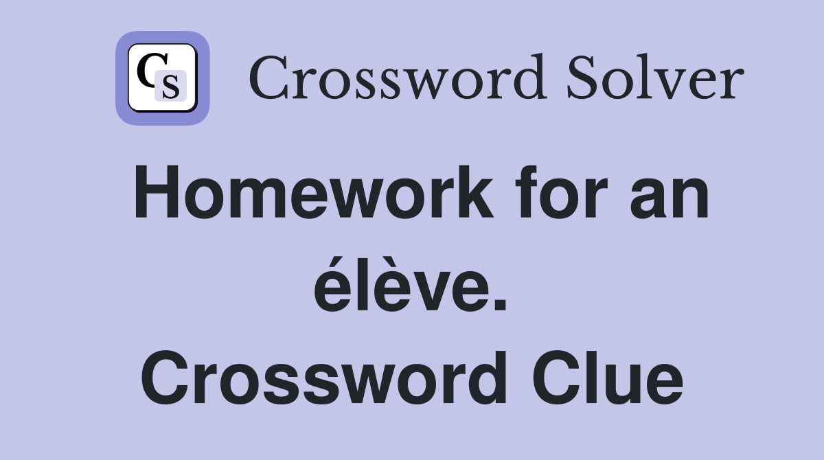 Homework for an élève. Crossword Clue