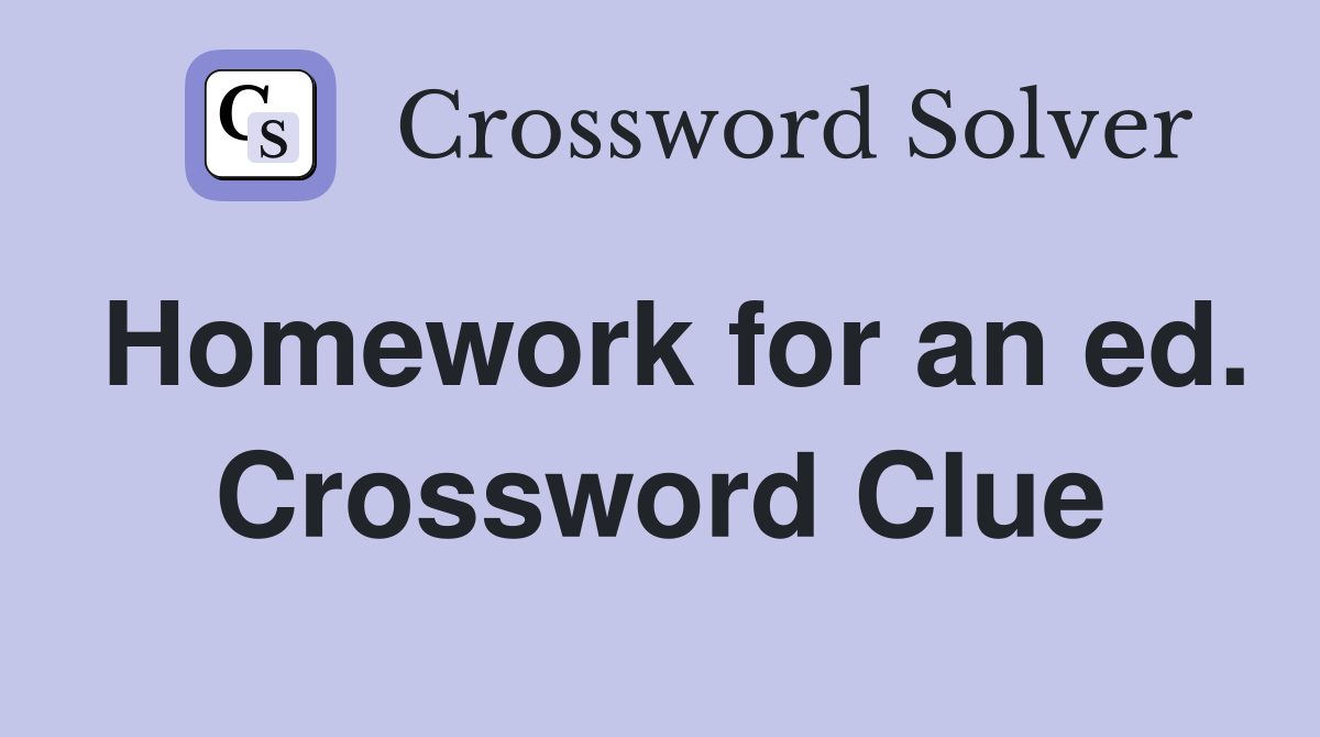 Homework for an ed. Crossword Clue