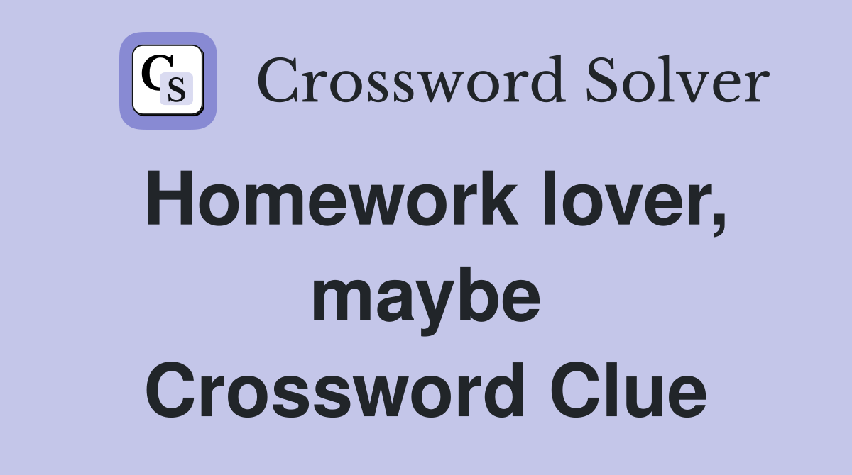 Homework lover, maybe Crossword Clue