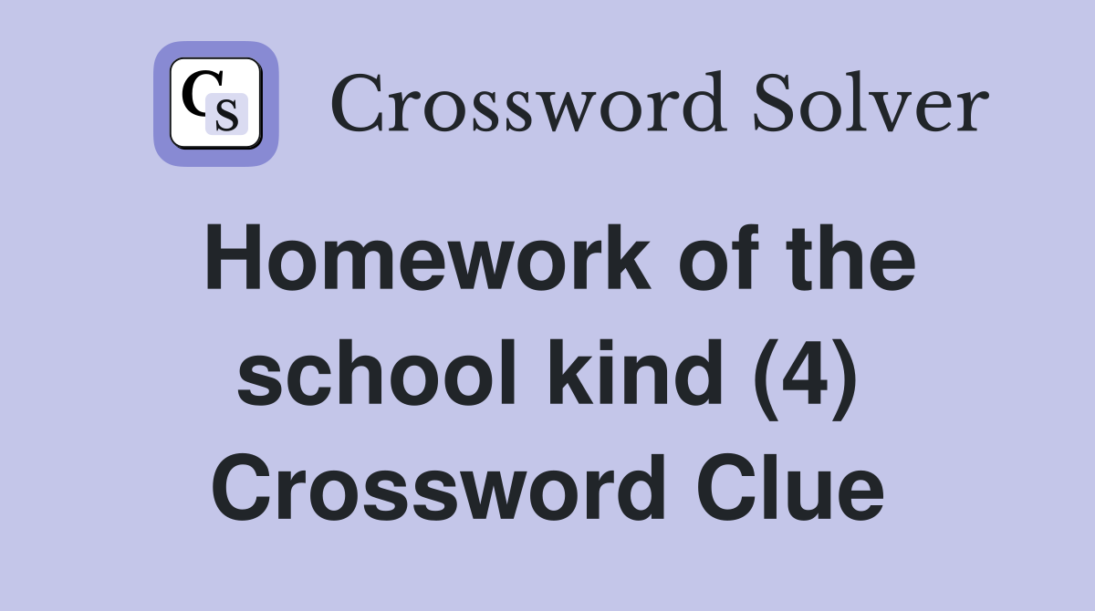 Homework of the school kind (4) Crossword Clue