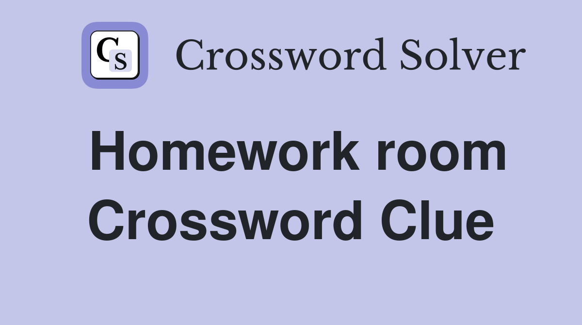 Homework room Crossword Clue