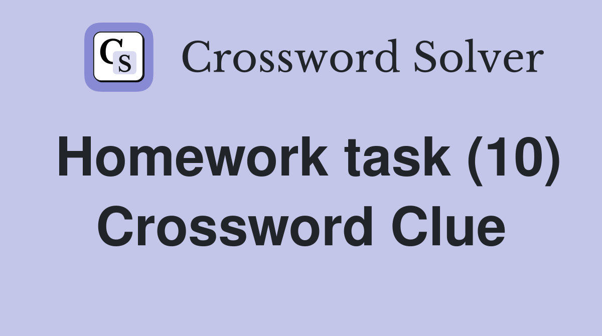 Homework task (10) Crossword Clue