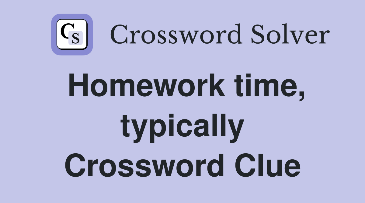 Homework time, typically Crossword Clue