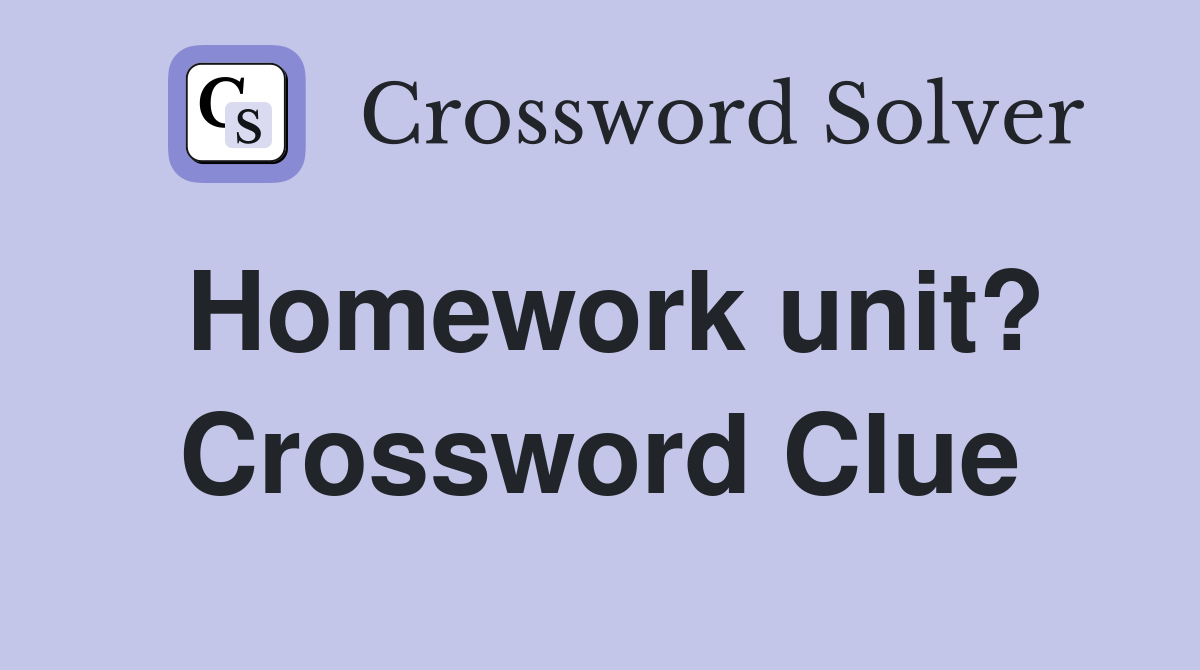 Homework unit? Crossword Clue