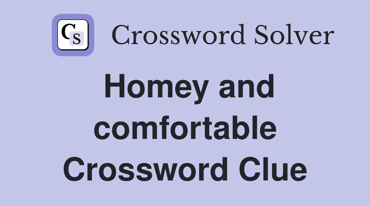 Homey and comfortable Crossword Clue