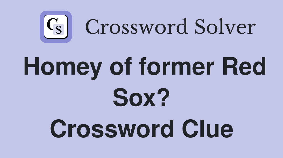 Homey of former Red Sox? Crossword Clue