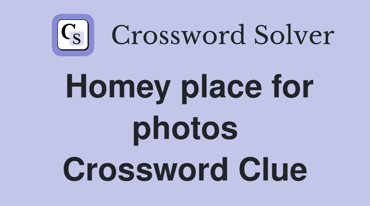 Homey place for photos Crossword Clue