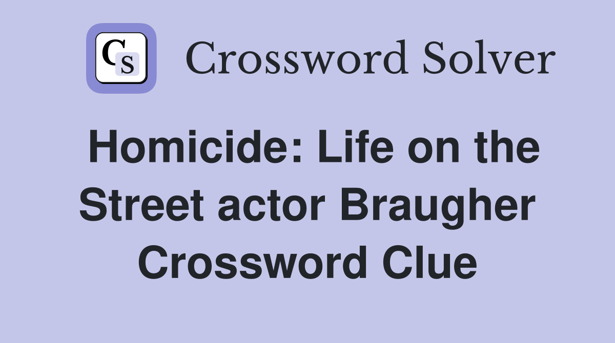 Homicide: Life on the Street actor Braugher Crossword Clue