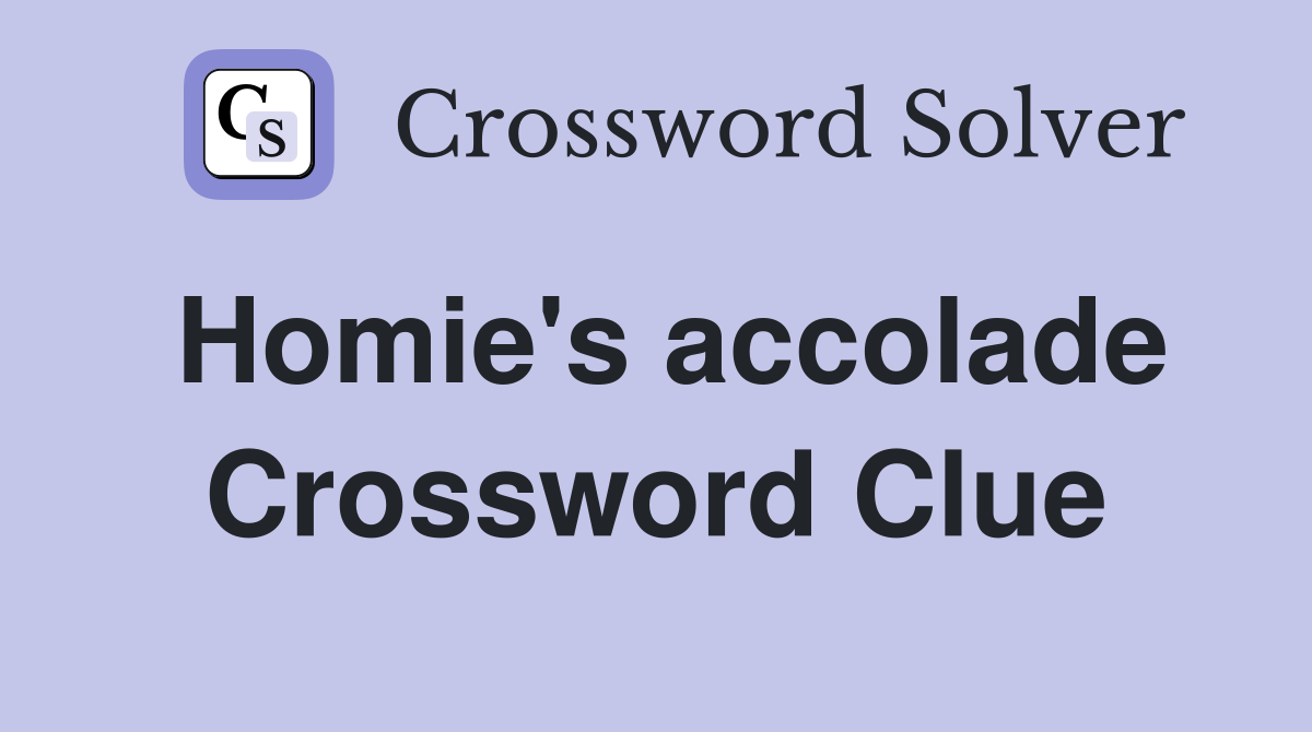 Homie's accolade Crossword Clue