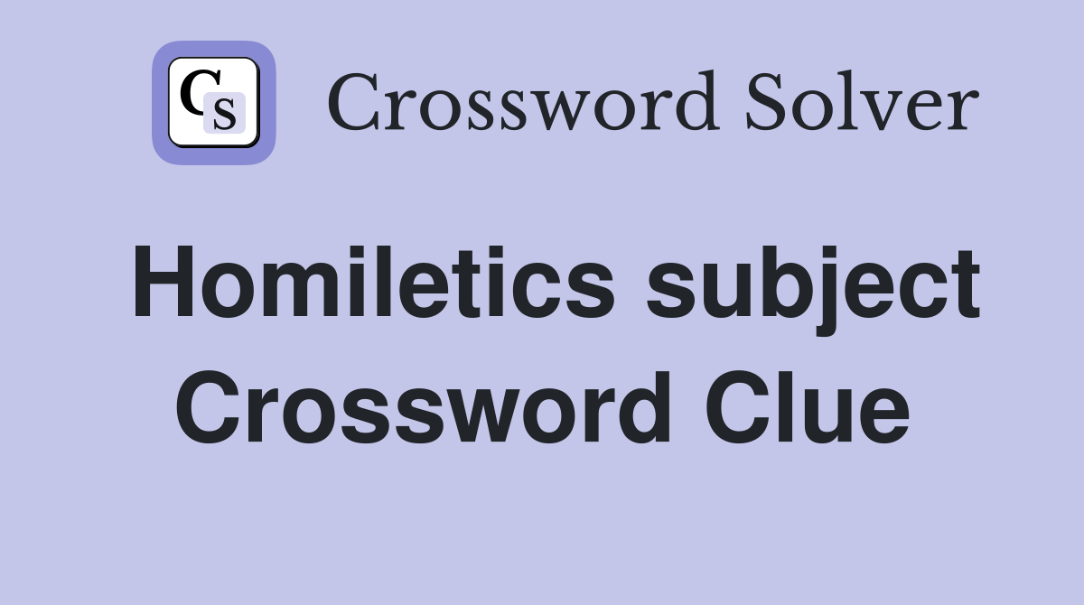 Homiletics subject Crossword Clue