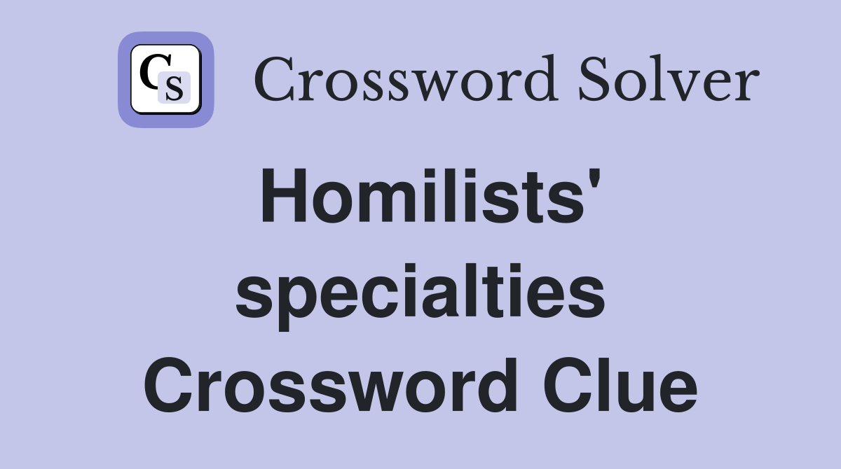 Homilists' specialties Crossword Clue