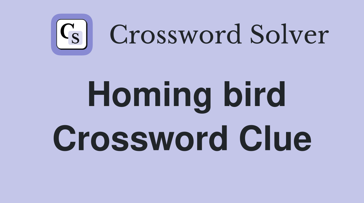Homing bird Crossword Clue